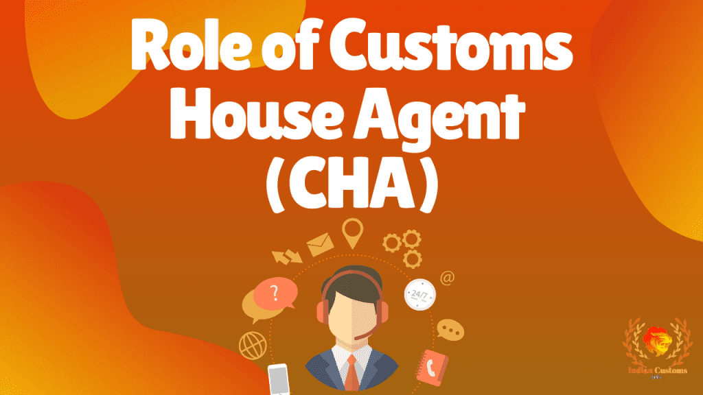 Role of Customs House Agent (CHA)